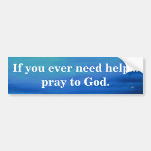 IF YOU EVER NEED HELP BUMPER STICKER