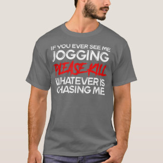 If You Ever See Me Jogging Funny Anti Eercise Funn T-Shirt