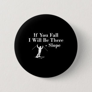 If You Fall I Will Be There - Slope Skiing Vacatio 2 Inch Round Button