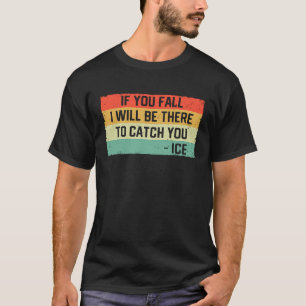If You Fall I Will Be There To Catch You Ice Skati T-Shirt