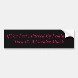 If You Feel Attacked By FeminismThen It's A Cou... Bumper Sticker