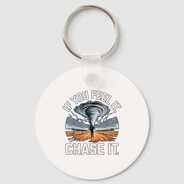 If You Feel It Chase It Chaser Chasing Tornadoe Ch Keychain (Front)