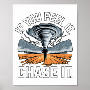 If You Feel It Chase It Chaser Chasing Tornadoe Ch Poster