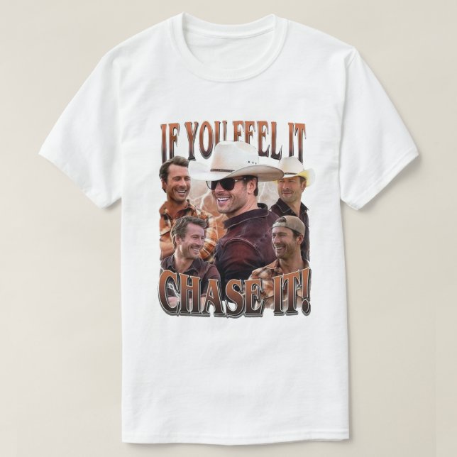 If you feel it chase it Glen Powell Shirt (Design Front)