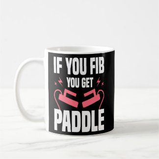 If You FIB You Get Paddle Cardiologist Cardiology  Coffee Mug