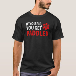 if you fib you get paddled Ambulance Paramedic T-Shirt