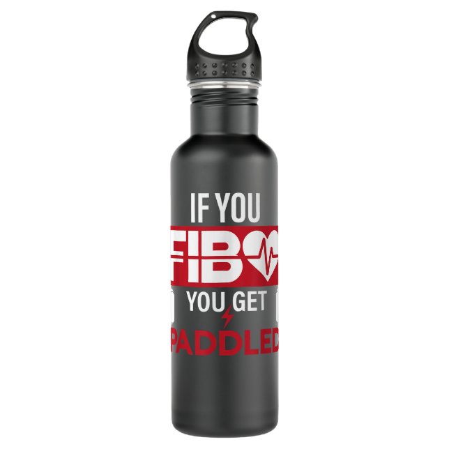 If You FIB You Get Paddled Funny Emergency Room RN 710 Ml Water Bottle (Front)