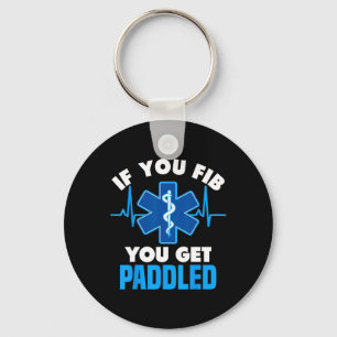 If You Fib You Get Paddled - Funny Paramedic Emt Keychain