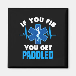 If You Fib You Get Paddled - Funny Paramedic Emt  Magnet