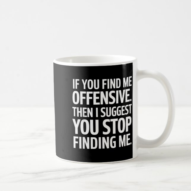 If You Find Me Offensive Stop Finding Me  Coffee Mug (Right)