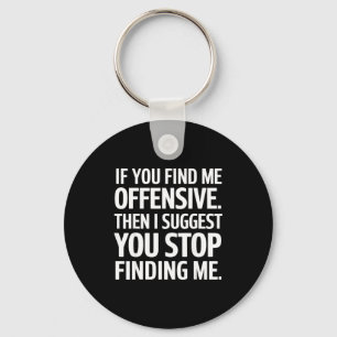 If You Find Me Offensive Stop Finding Me  Keychain