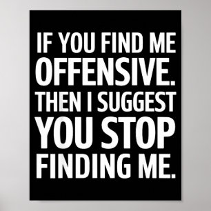 If You Find Me Offensive Stop Finding Me  Poster