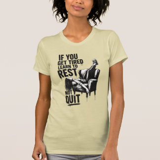 If You Get Tired Learn To Rest Not Quit Graffiti T-Shirt