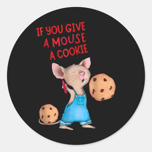 If You Give A Mouse A Cookie  Classic Round Sticker (Front)