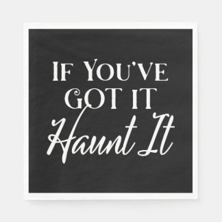 If You Got It, Haunt It | Halloween Ghost Black Napkin