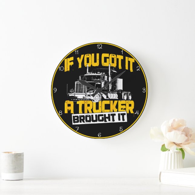 If You Got It, Trucker Brought It Large Clock (Home)