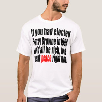 If you had elected Harry Browne T-Shirt