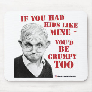 If you had kids like mine you'd be grumpy too! mouse pad