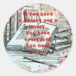 If you have a garden and a library classic round sticker