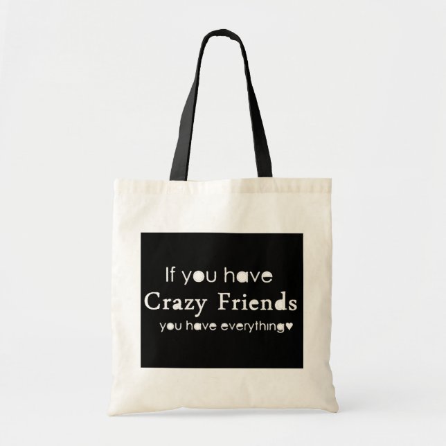 IF YOU HAVE CRAZY FRIENDS YOU HAVE EVERYTHING FUNN TOTE BAG (Front)