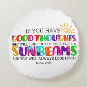 If You Have Good Thoughts They Will Shine Out Round Pillow