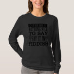 If You Have Nothing Nice To Say Say It In Yiddish  T-Shirt<br><div class="desc">If You Have Nothing Nice To Say Say It In Yiddish hanukkah</div>