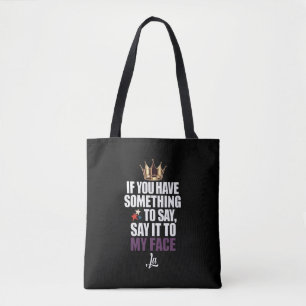 If You Have Something To Say Say It To My Face  Tote Bag
