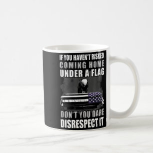 If You Haven't Risked Coming Home Under A Flag Coffee Mug