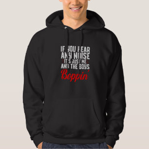 If You Hear Any Noise It's Just Me And The Boys Bo Hoodie