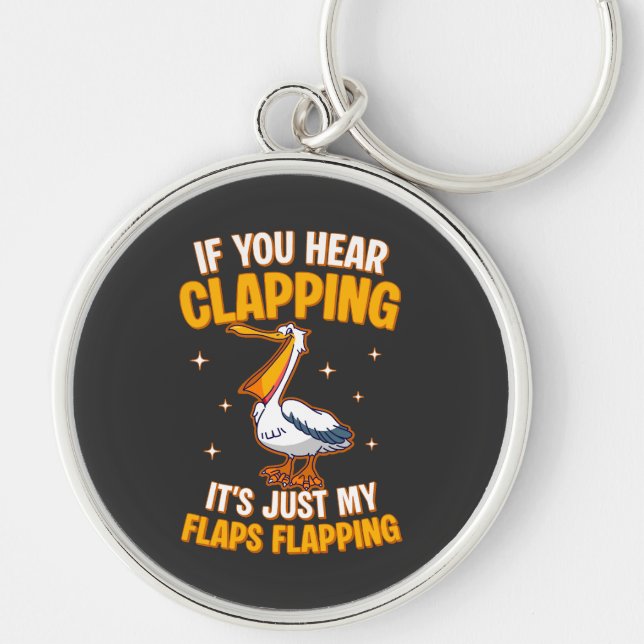 If You Hear Clapping It's Just My Flaps Flapping  Keychain (Front)