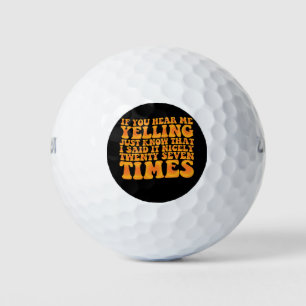 If You Hear Me Yelling Just Know That I Said It Ni Golf Balls