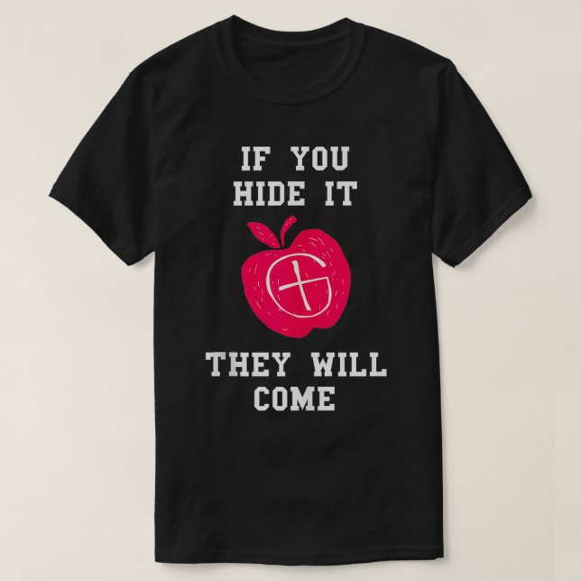 If You Hide It They Will Come Geocaching Treasures T-Shirt (Design Front)