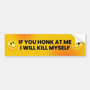 If You Honk At Me I Will Kill Myself, Funny Meme Bumper Sticker