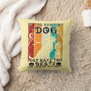 If You Hurt My Dog I Can Make Your Death Halloween Throw Pillow
