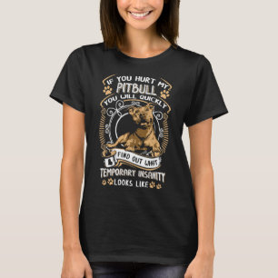 If You Hurt My Pitbull You Will Quickly Dog Pit Bu T-Shirt