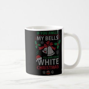 If You Jingle Me Bells White Christmas Coffee Mug
