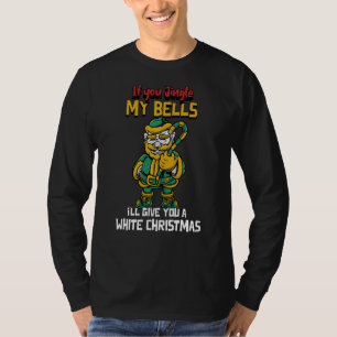 If You Jingle My Bells I Ll Give You A White Chris T-Shirt