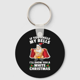 If You Jingle My Bells I'll Show You A White Chris Keychain