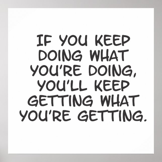 if you keep doing what your doing poster (Front)