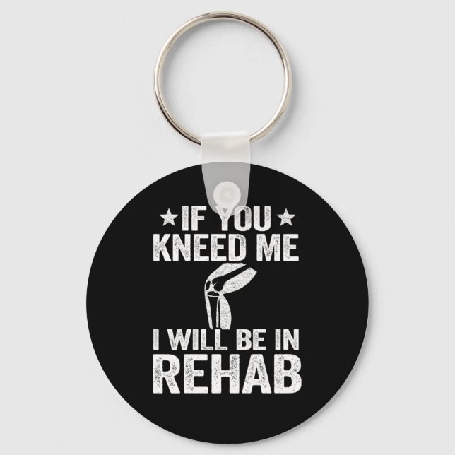 If You Kneed Me Funny Knee Replacement Surgery Keychain (Front)