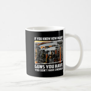 If You Know How Many Guns You Have You Don't Have  Coffee Mug