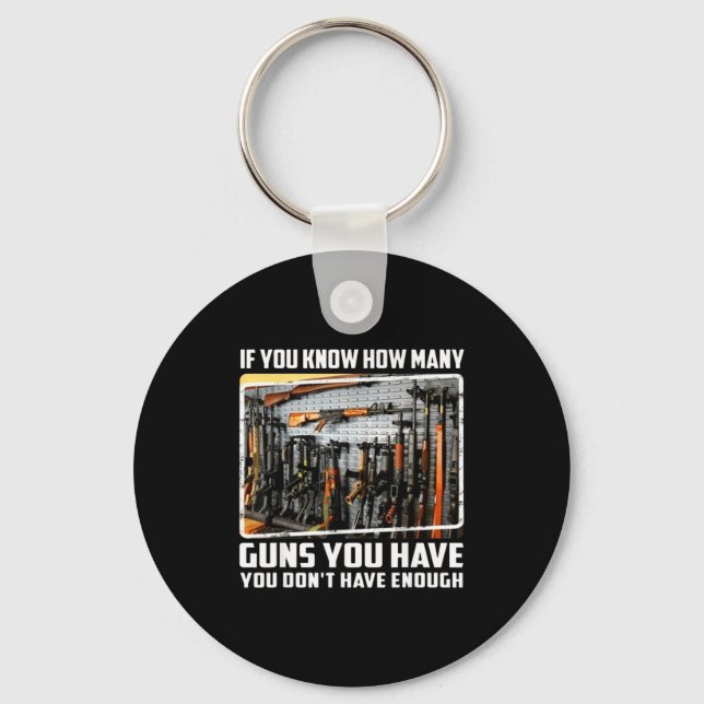 If You Know How Many Guns You Have You Don't Have  Keychain (Front)
