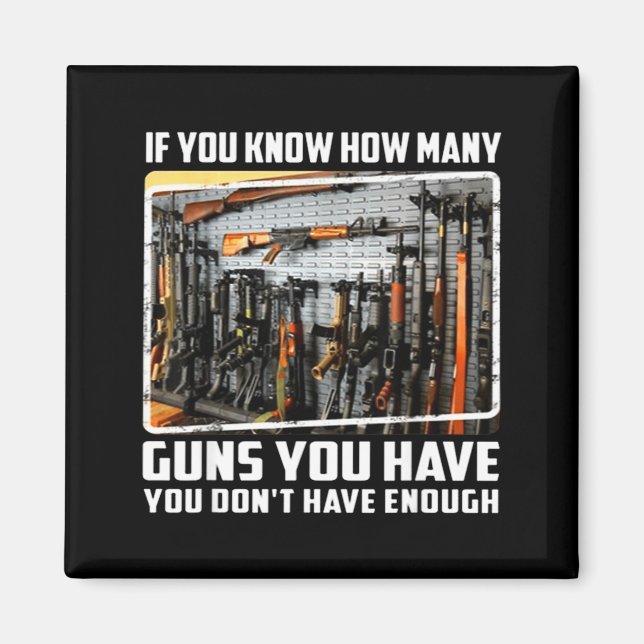 If You Know How Many Guns You Have You Don't Have  Magnet (Front)