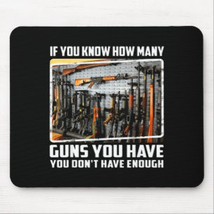 If You Know How Many Guns You Have You Don't Have  Mouse Pad
