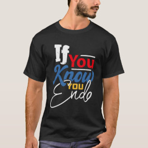 If You Know You Endo T-Shirt