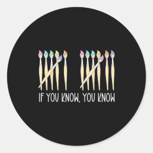 If You Know You Know Art Teachers Students 67 Six Classic Round Sticker