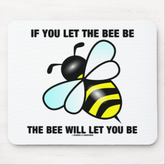 If You Let The Bee Be The Bee Will Let You Be Mouse Pad