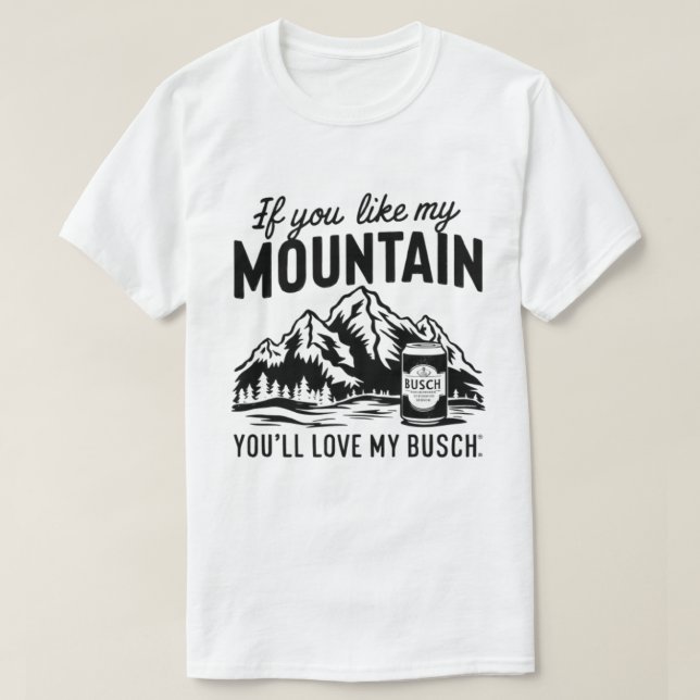 if you like my mountainand i love busch T-Shirt (Design Front)