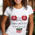 If You Like My Ornaments Funny Christmas T-Shirt<br><div class="desc">If You Like My Ornaments You Should See My Box Funny Christmas T-Shirt. This crude adult humor Christmas design features holiday ornaments and a Christmas present with a funny quote.</div>