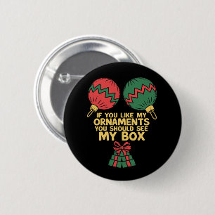 If You Like My Ornaments You Should See My Box 2 Inch Round Button
